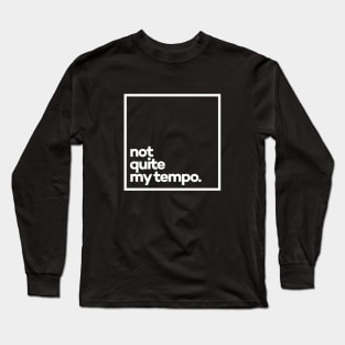 Not quite my tempo Minimal White Typography Long Sleeve T-Shirt